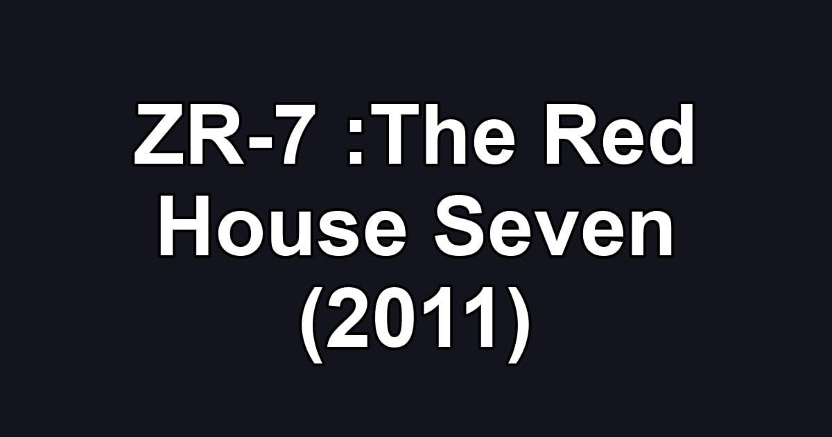 ZR-7 :The Red House Seven (2011)