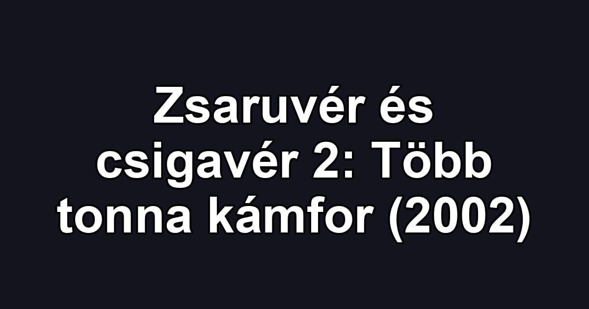 Zsaruvér és csigavér 2: Több tonna kámfor (2002)
