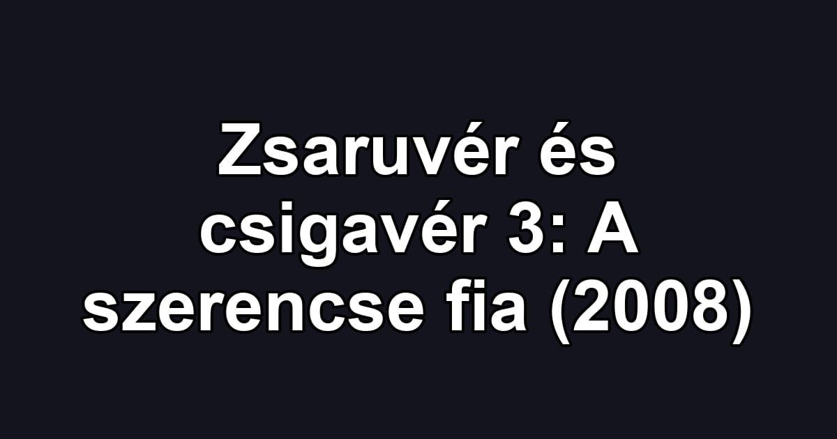 Zsaruvér és csigavér 3: A szerencse fia (2008)