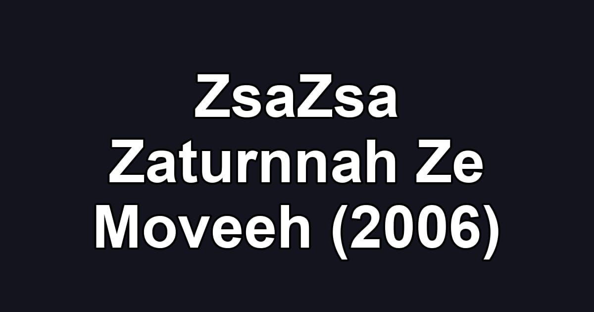 ZsaZsa Zaturnnah Ze Moveeh (2006)