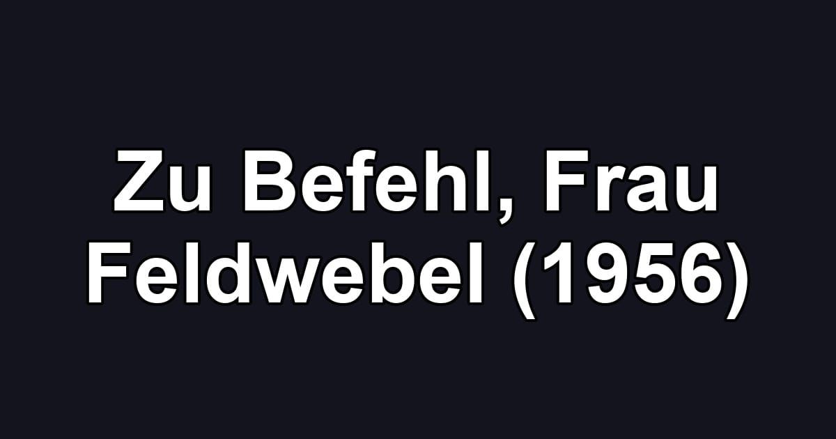 Zu Befehl, Frau Feldwebel (1956)