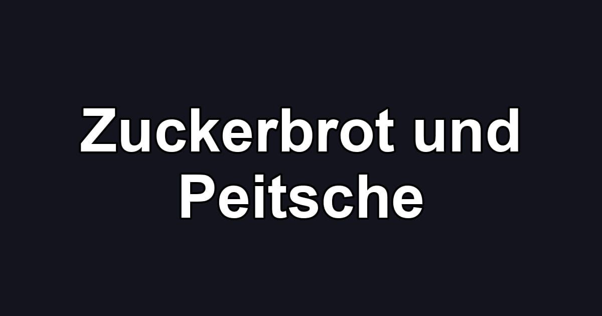 Zuckerbrot und Peitsche
