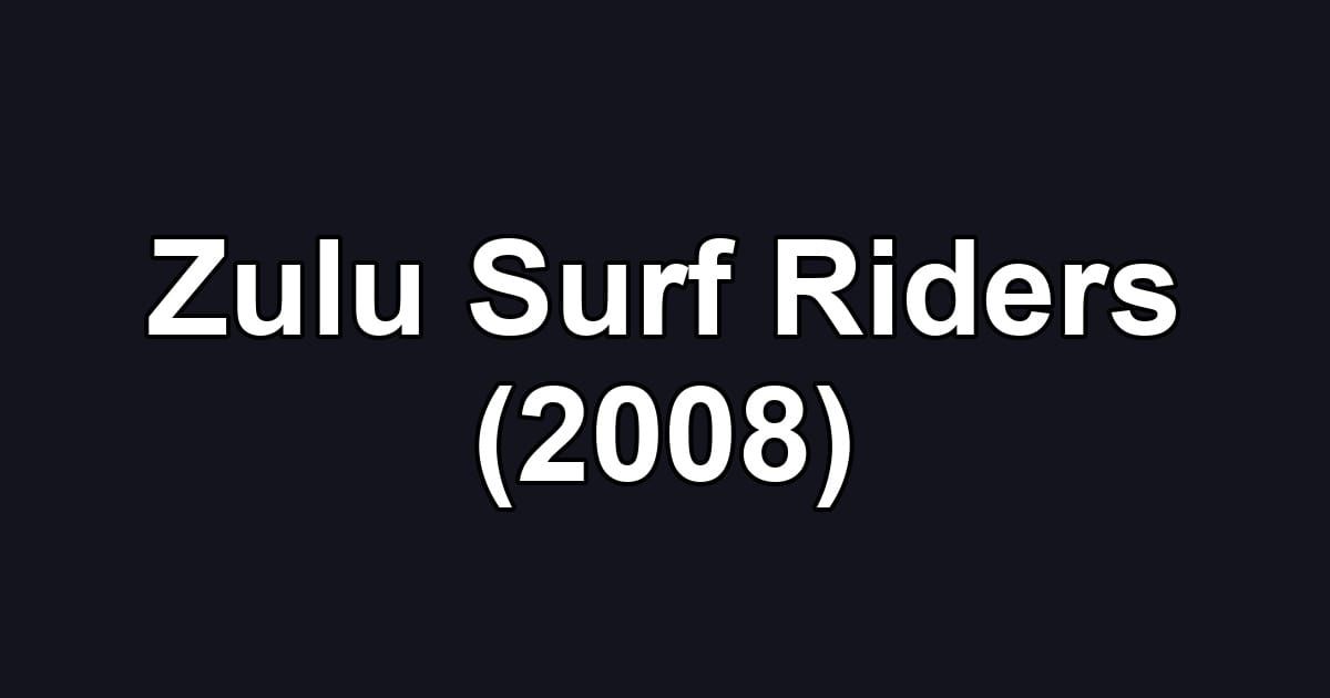Zulu Surf Riders (2008)