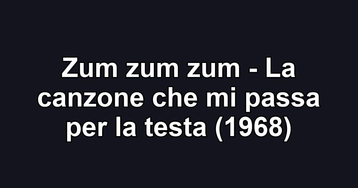 Zum zum zum - La canzone che mi passa per la testa (1968)
