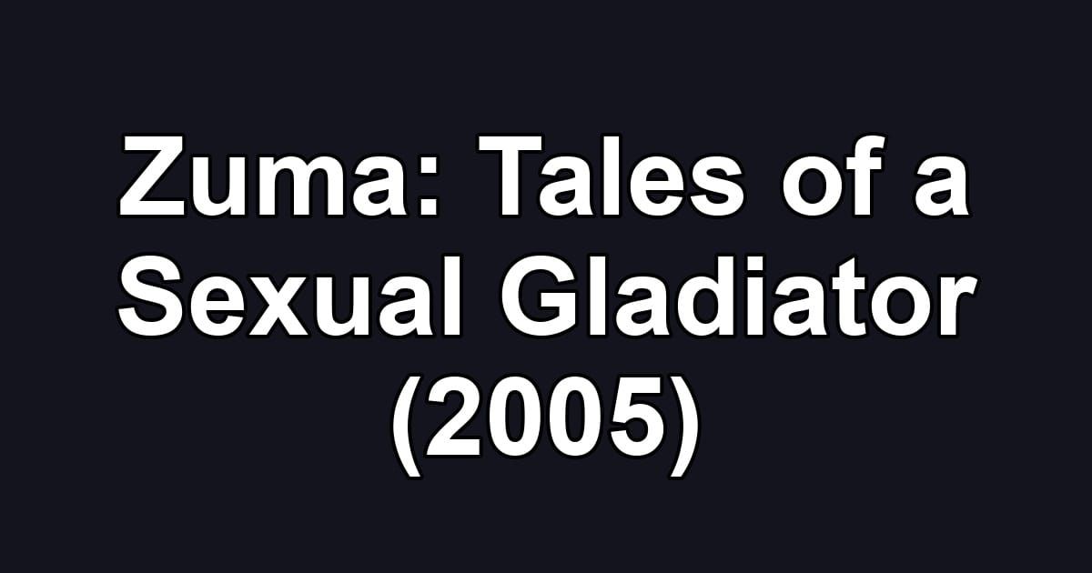 Zuma: Tales of a Sexual Gladiator (2005)