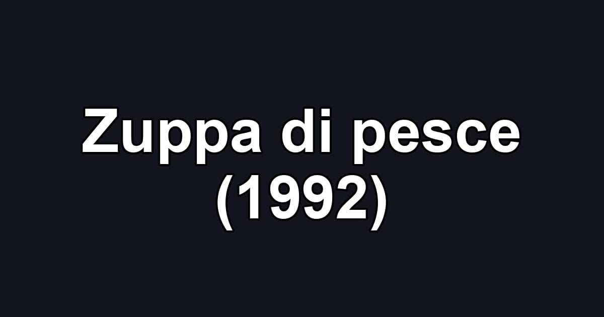 Zuppa di pesce (1992)