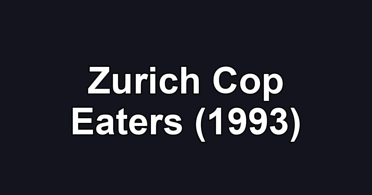 Zurich Cop Eaters (1993)