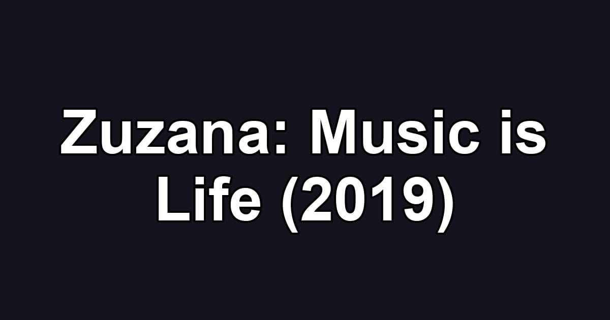 Zuzana: Music is Life (2019)