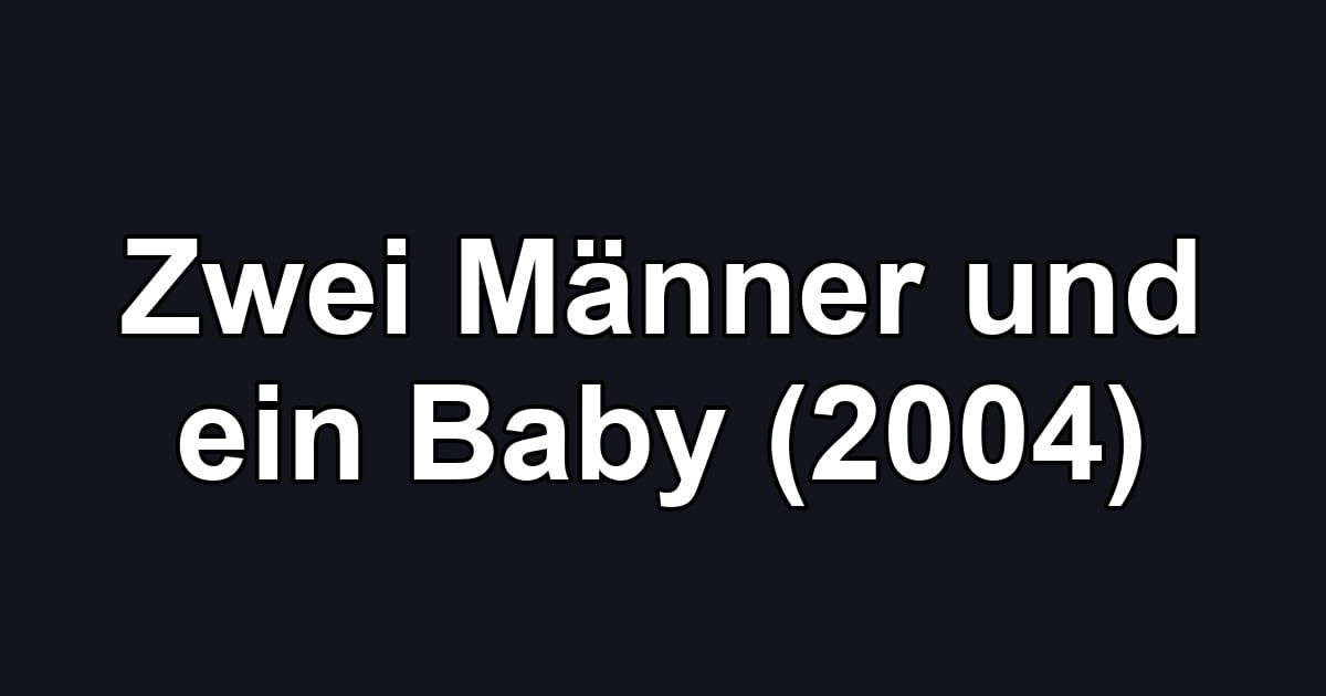 Zwei Männer und ein Baby (2004)