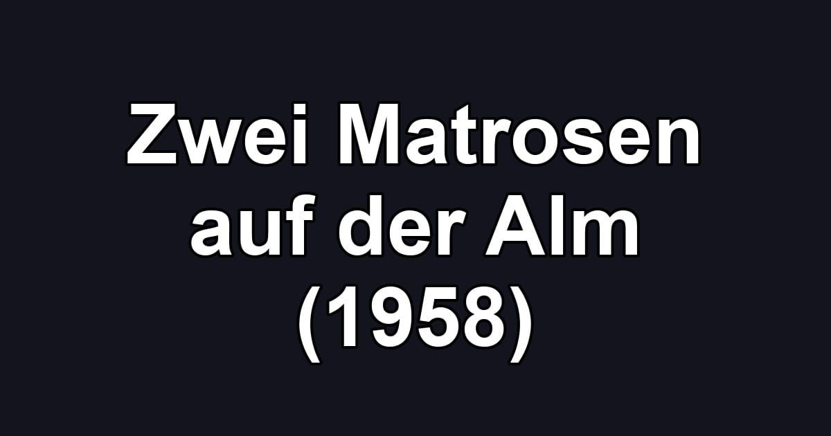Zwei Matrosen auf der Alm (1958)
