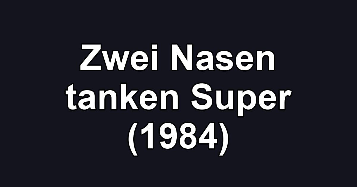 Zwei Nasen tanken Super (1984)