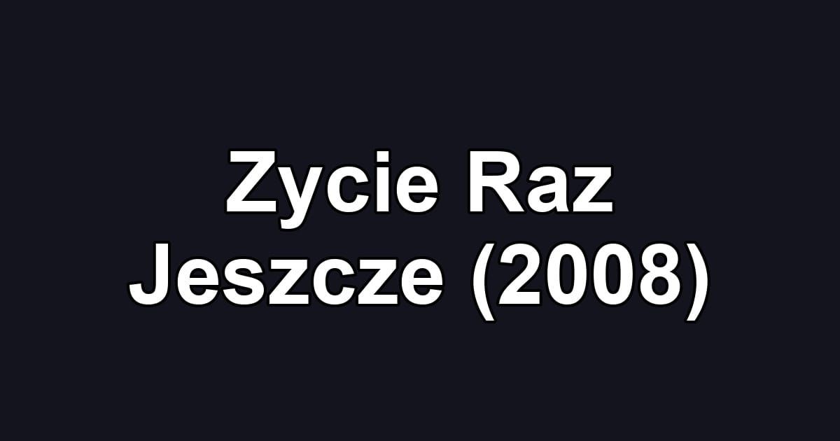 Zycie Raz Jeszcze (2008)