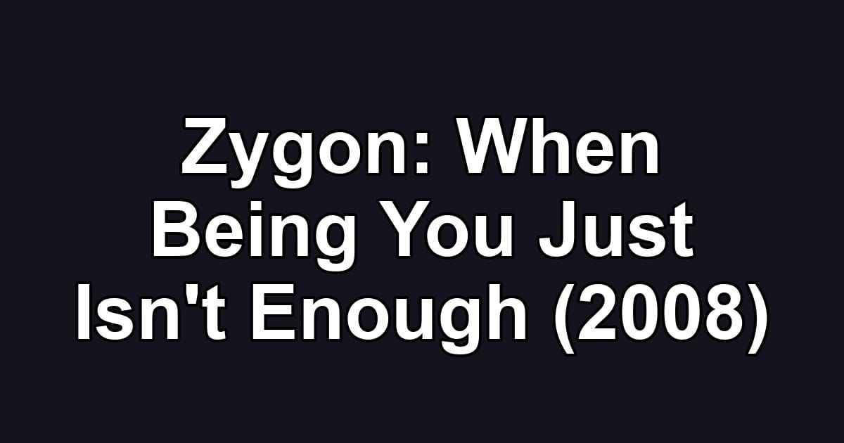 Zygon: When Being You Just Isn't Enough (2008)