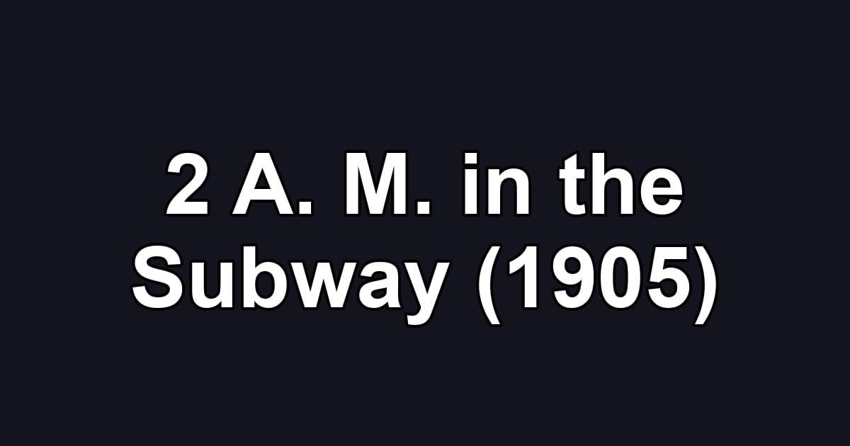 2 A. M. in the Subway (1905)