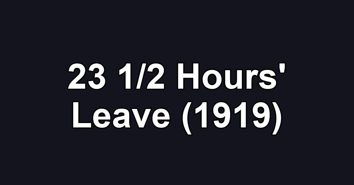 23 1/2 Hours' Leave (1919)