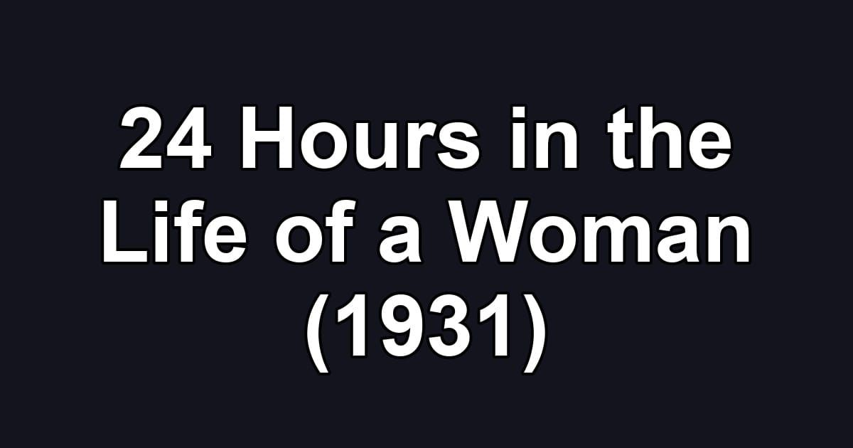 24 Hours in the Life of a Woman (1931)