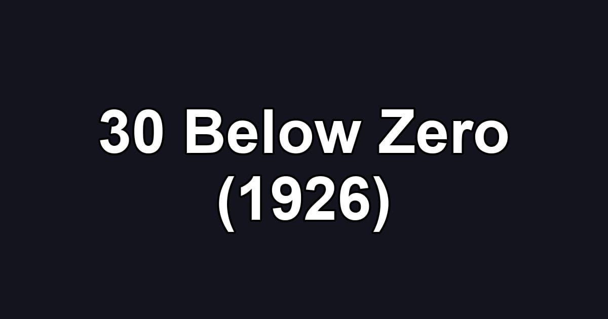 30 Below Zero (1926)
