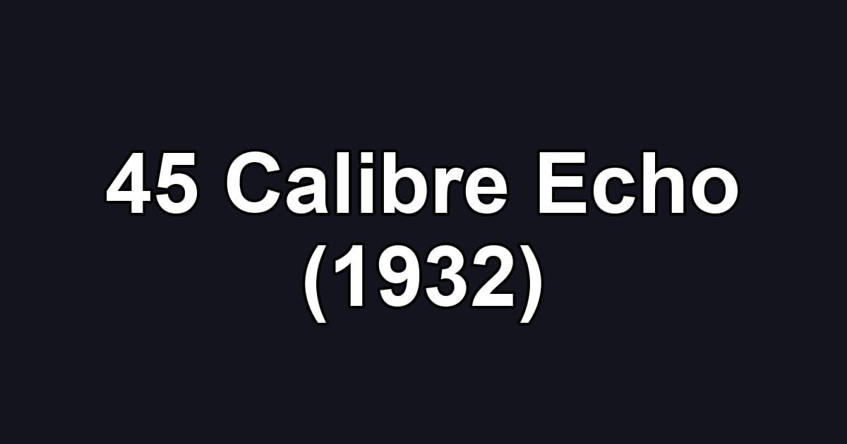 45 Calibre Echo (1932)