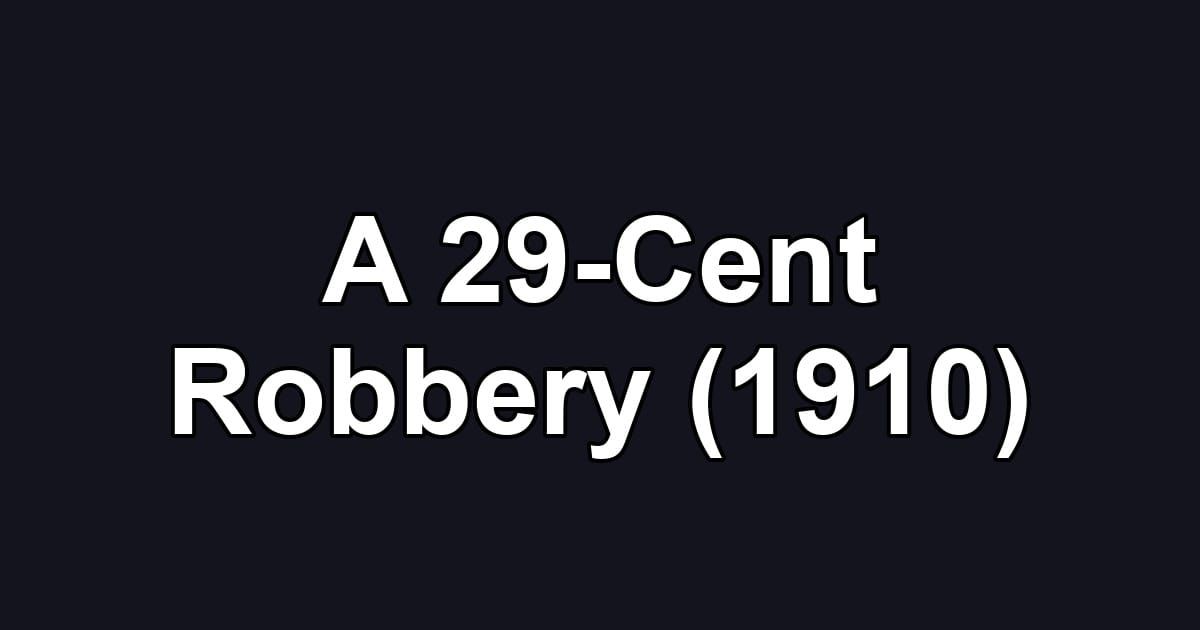 A 29-Cent Robbery (1910)