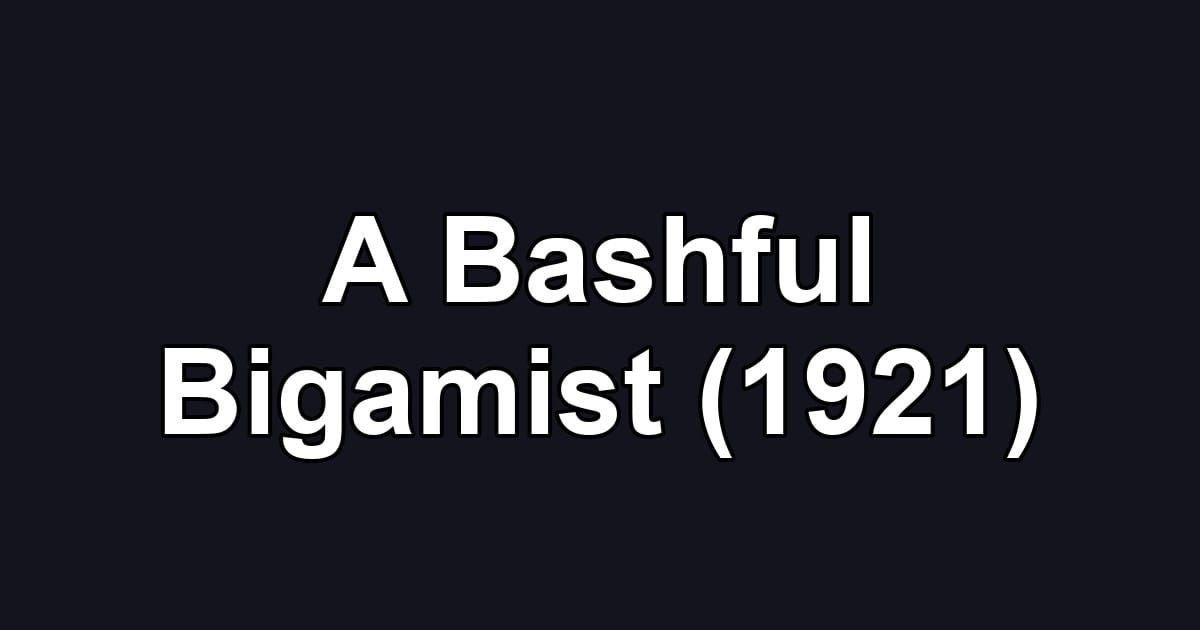 A Bashful Bigamist (1921)