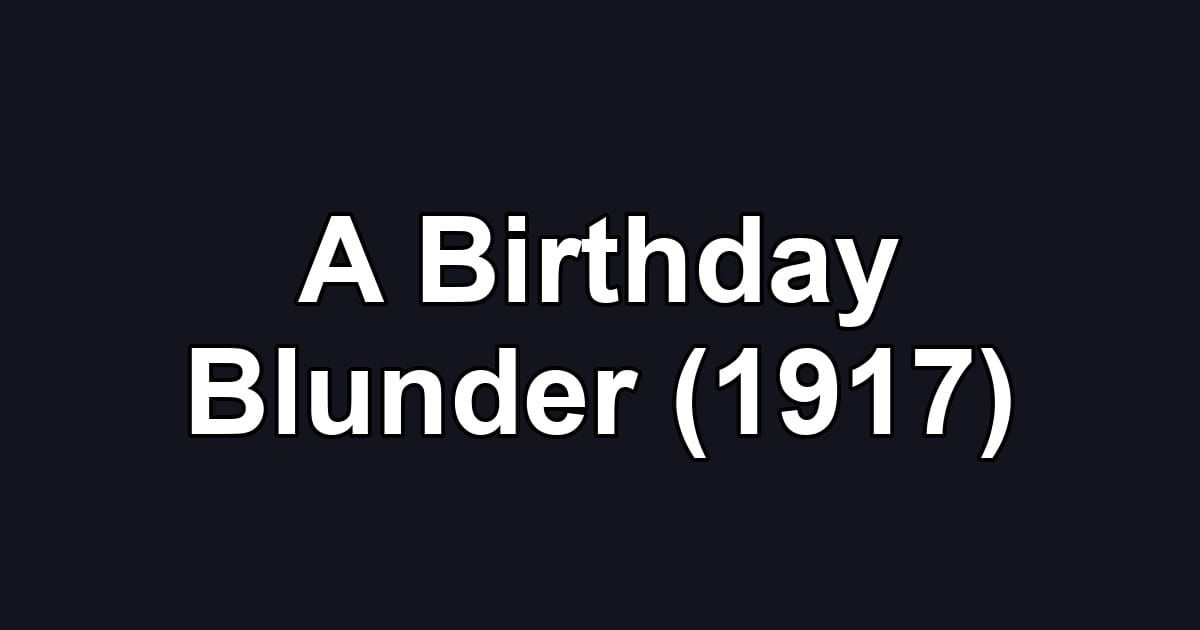 A Birthday Blunder (1917)