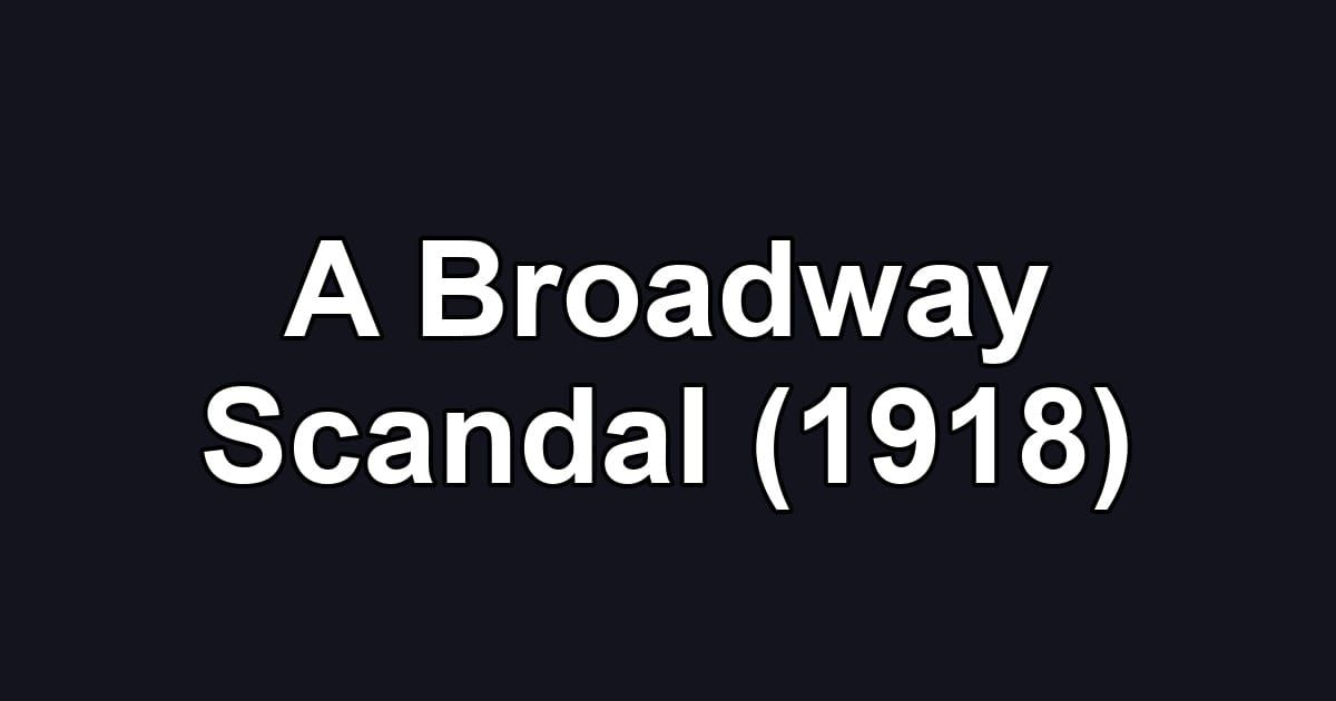 A Broadway Scandal (1918)