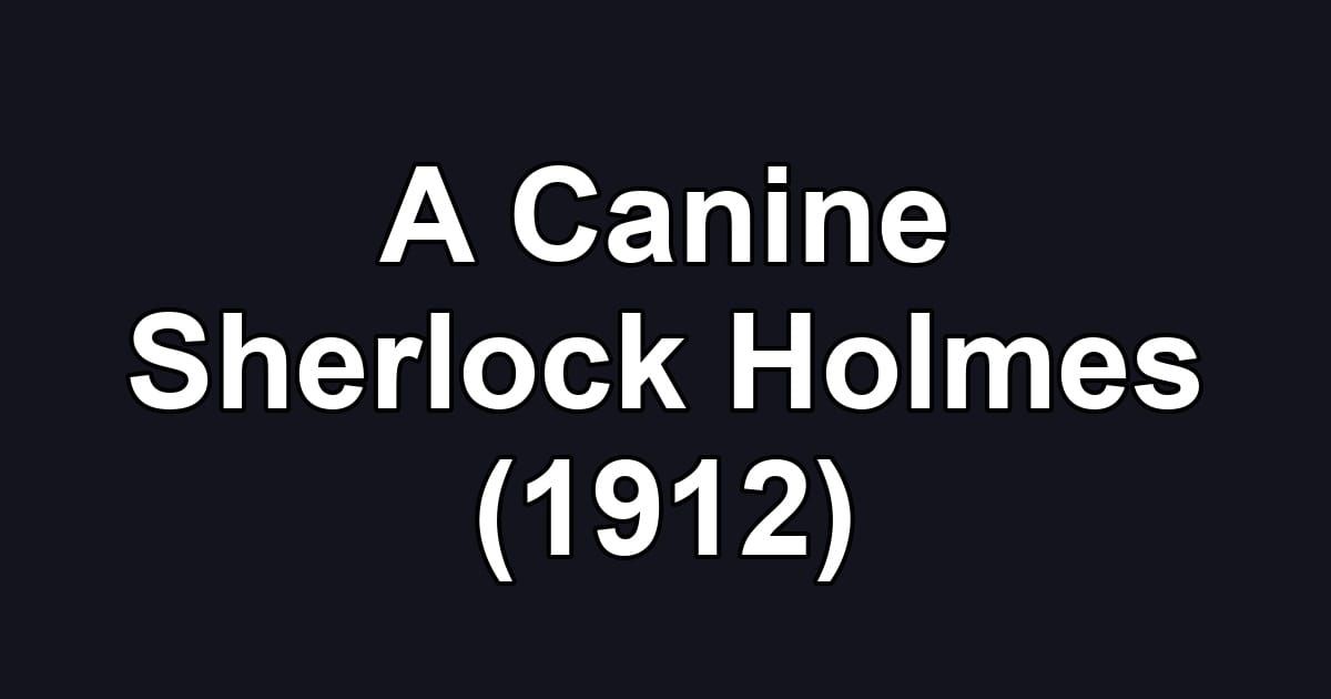 A Canine Sherlock Holmes (1912)