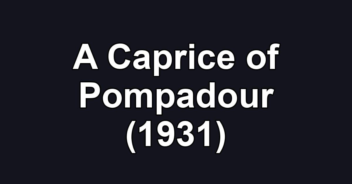 A Caprice of Pompadour (1931)