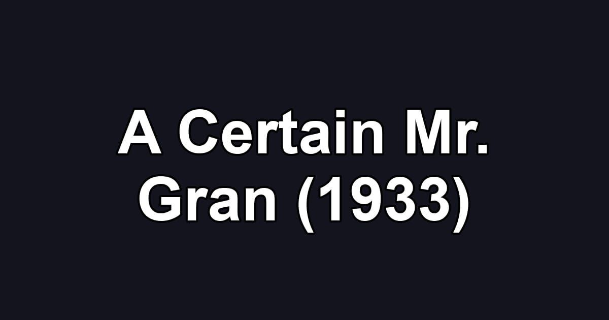 A Certain Mr. Gran (1933)