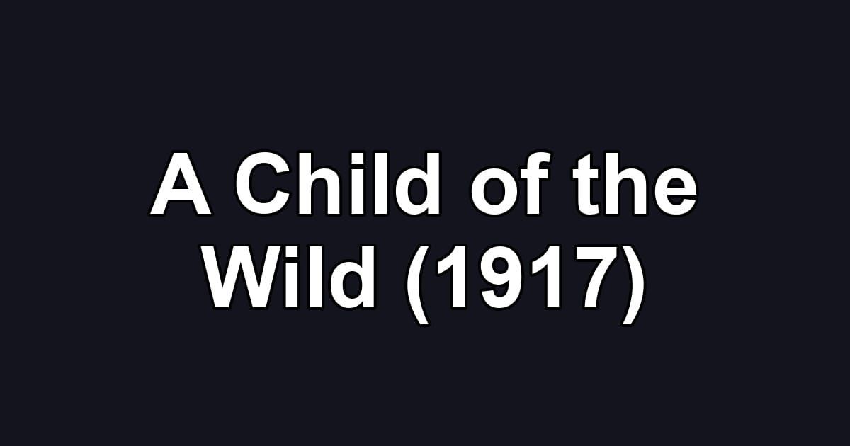 A Child of the Wild (1917)