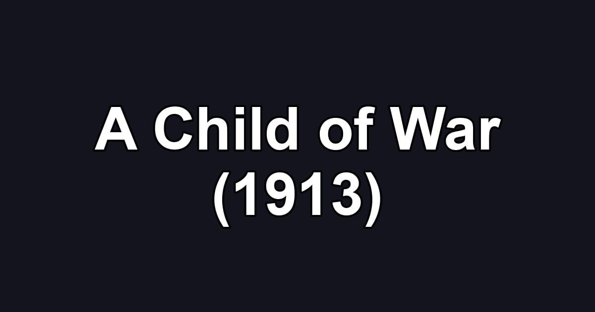 A Child of War (1913)