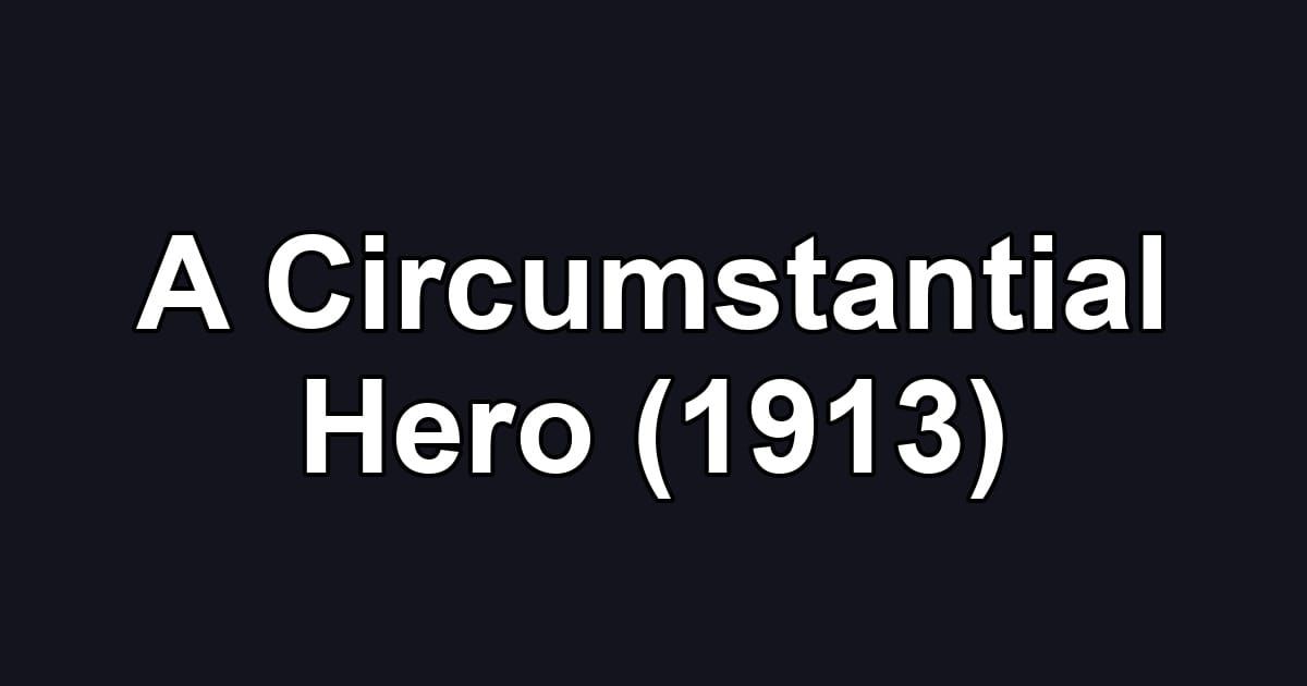 A Circumstantial Hero (1913)
