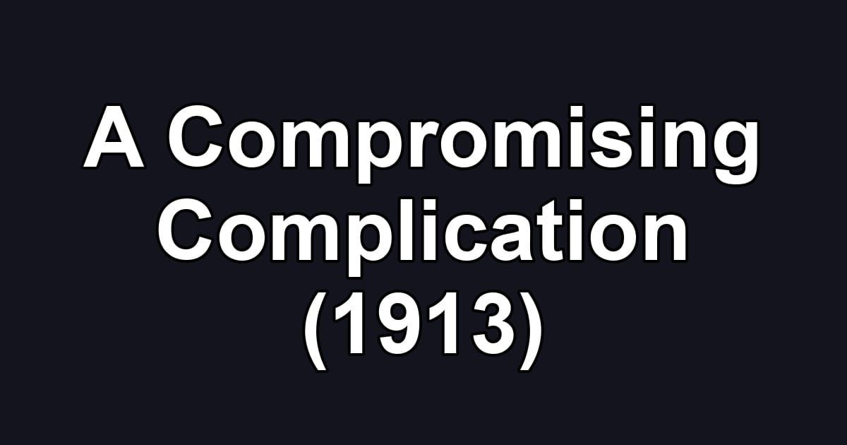 A Compromising Complication (1913)