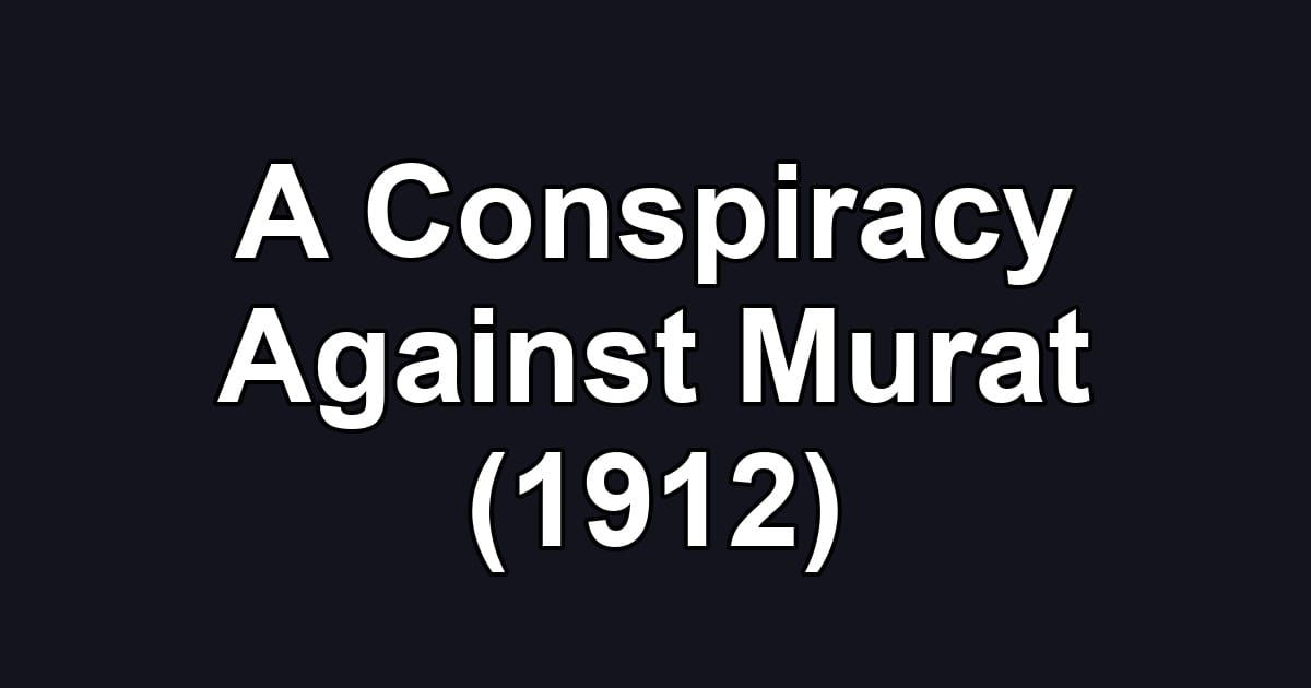 A Conspiracy Against Murat (1912)