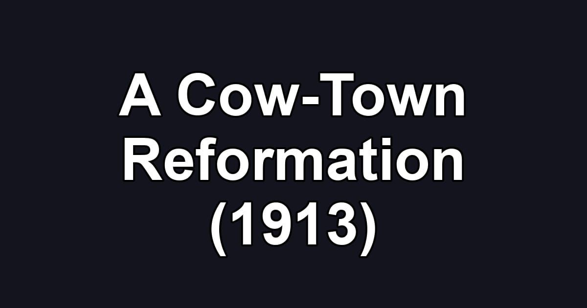 A Cow-Town Reformation (1913)