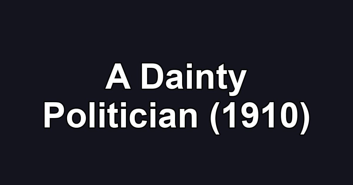 A Dainty Politician (1910)