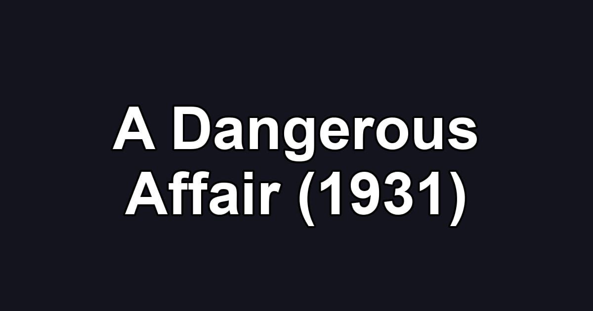 A Dangerous Affair (1931)