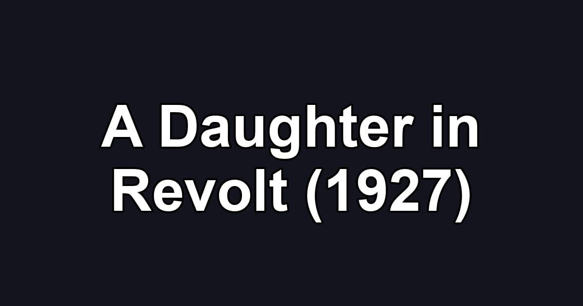 A Daughter in Revolt (1927)