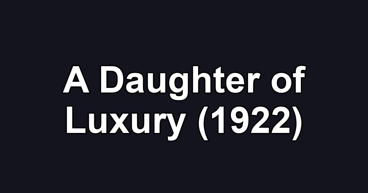 A Daughter of Luxury (1922)