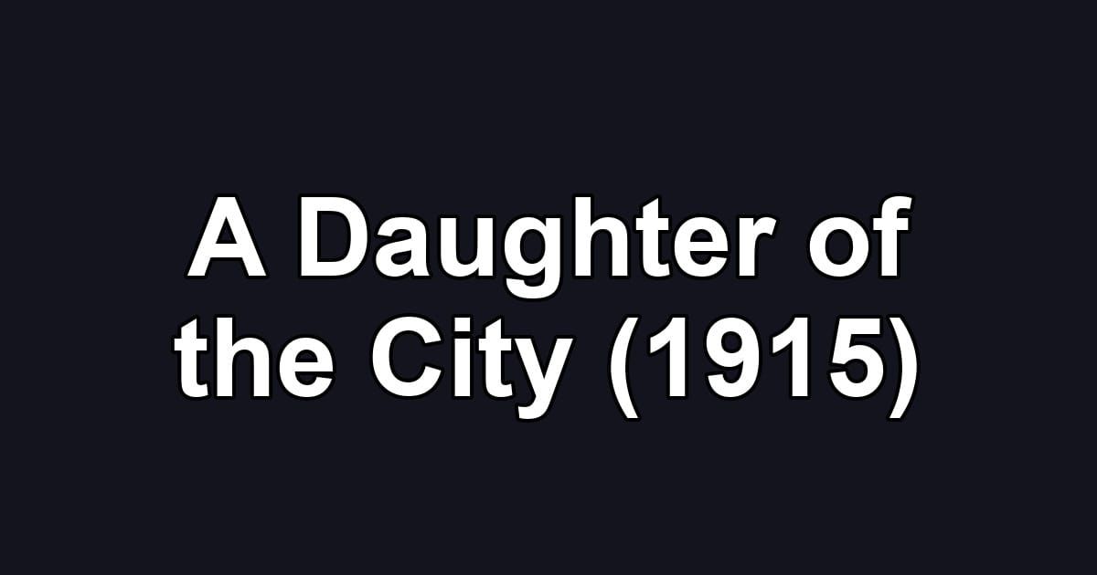 A Daughter of the City (1915)
