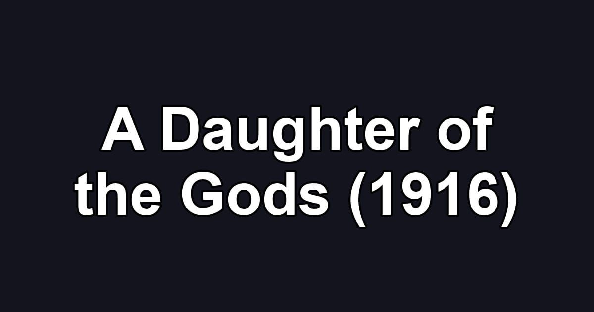 A Daughter of the Gods (1916)