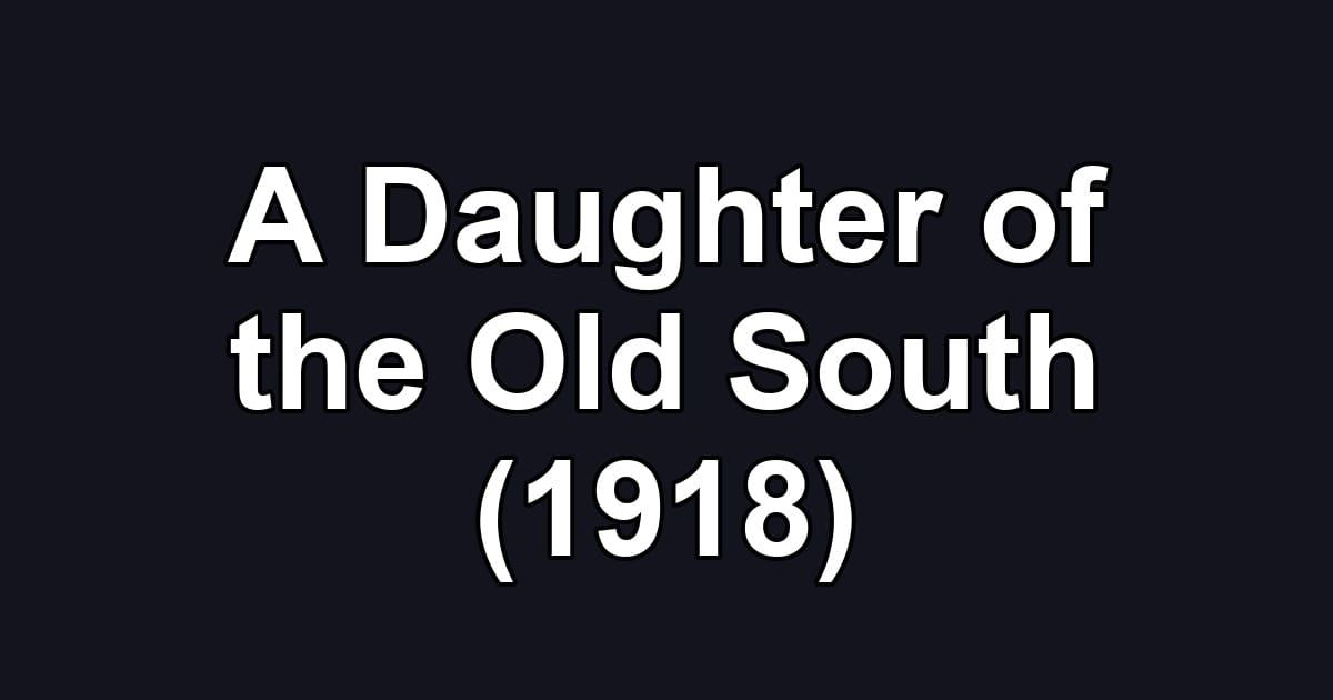 A Daughter of the Old South (1918)