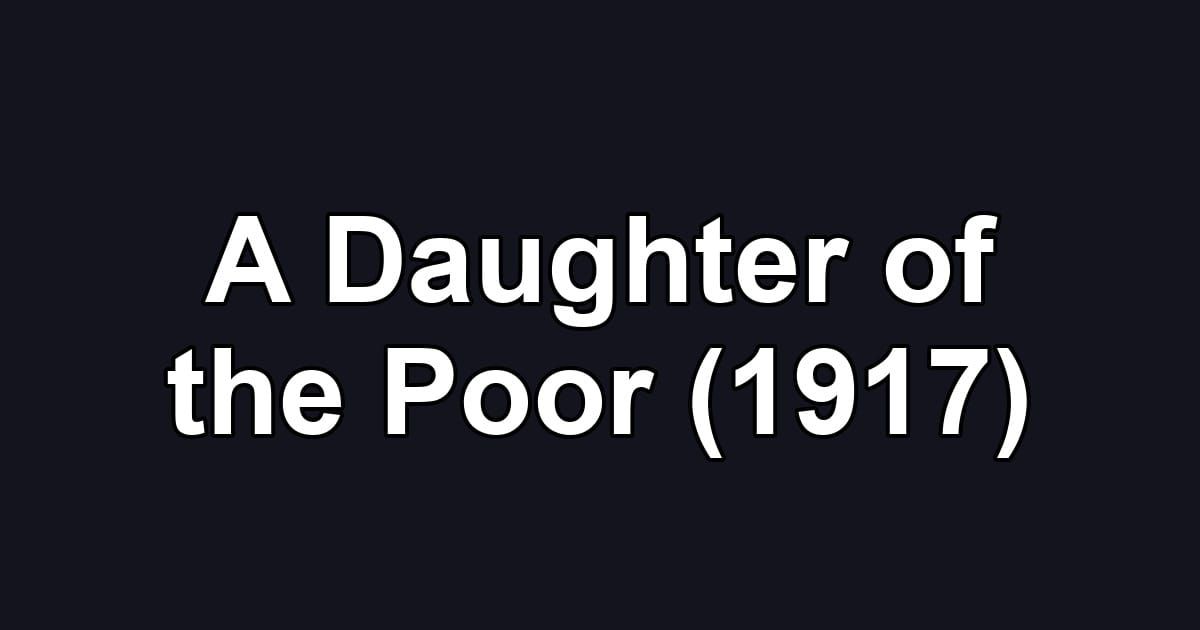 A Daughter of the Poor (1917)