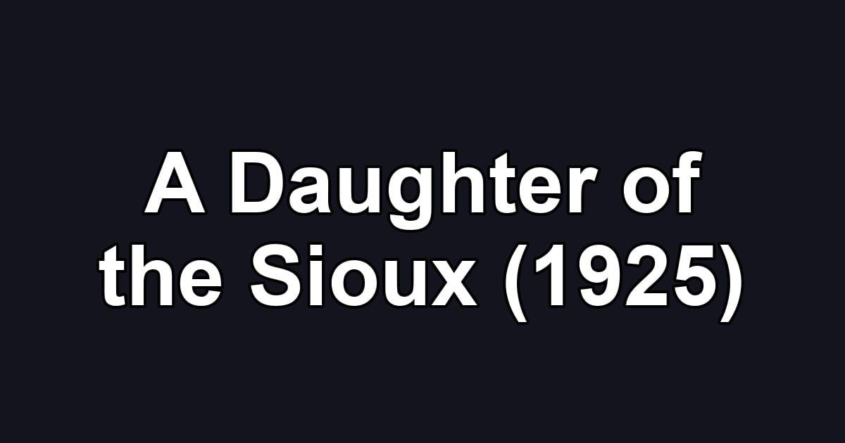 A Daughter of the Sioux (1925)