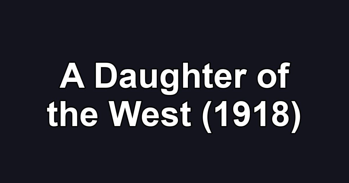 A Daughter of the West (1918)