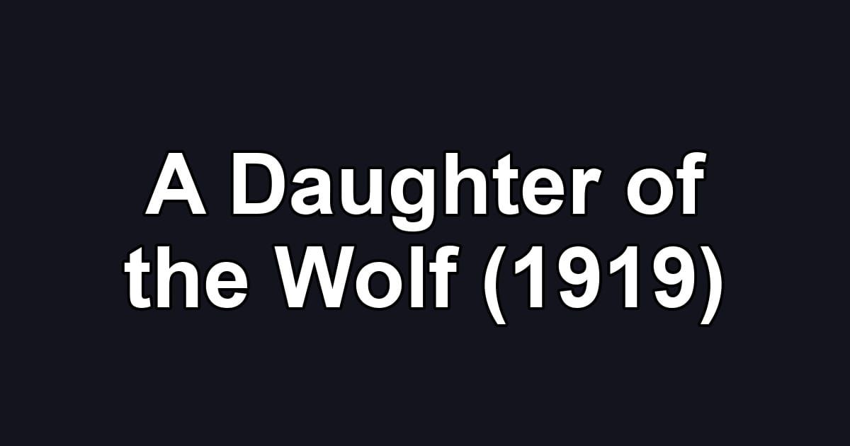 A Daughter of the Wolf (1919)