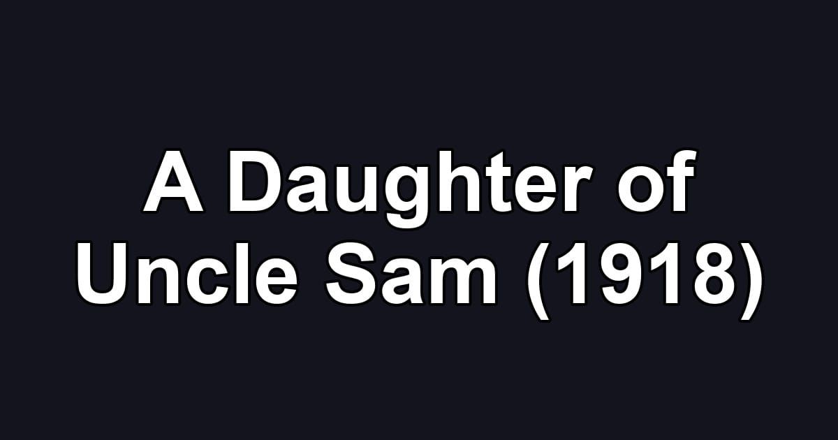A Daughter of Uncle Sam (1918)