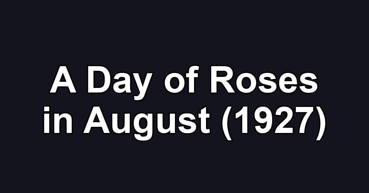 A Day of Roses in August (1927)