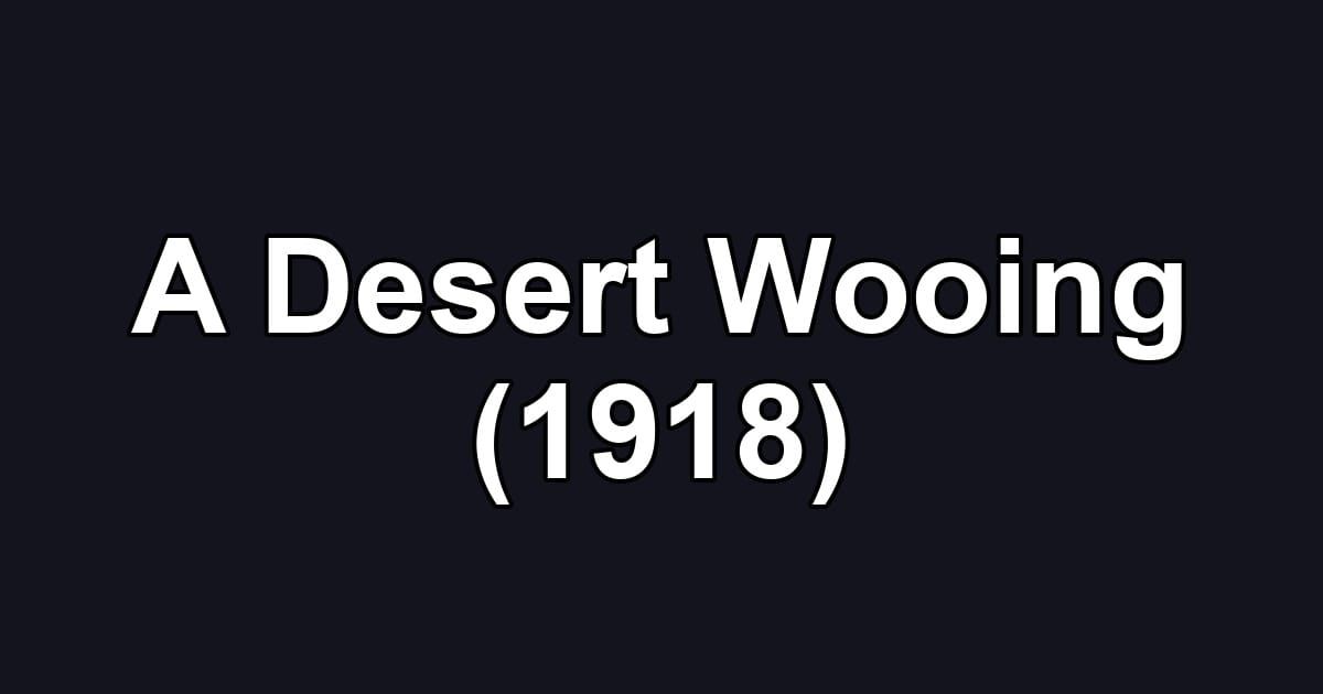 A Desert Wooing (1918)