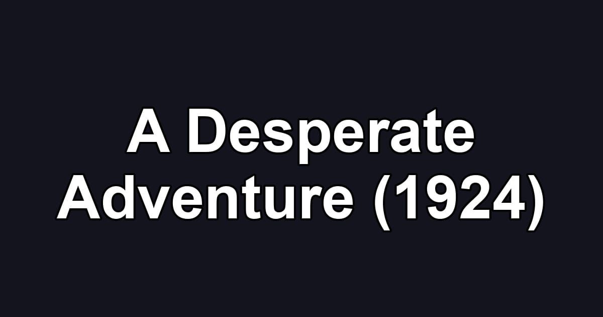 A Desperate Adventure (1924)
